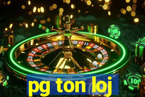 pg ton loj